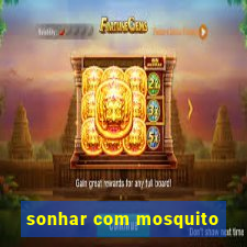 sonhar com mosquito